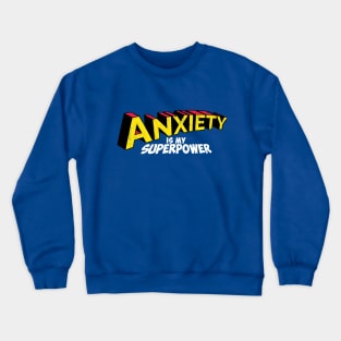 Anxiety is my superpower Crewneck Sweatshirt